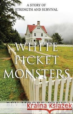 White Picket Monsters Bev Moor 9781777468002 Morvis Group Inc. - książka