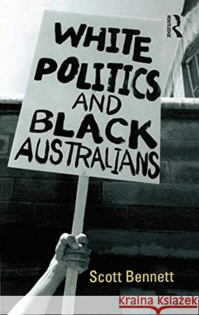 White Politics and Black Australians Scott Bennett 9780367720063 Routledge - książka