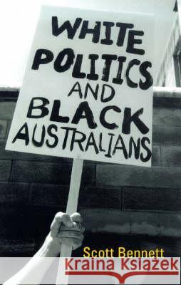 White Politics and Black Australians Scott Bennett 9781864487039 Taylor and Francis - książka