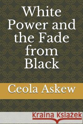 White Power and the Fade from Black Ceola Askew 9781542895583 Createspace Independent Publishing Platform - książka