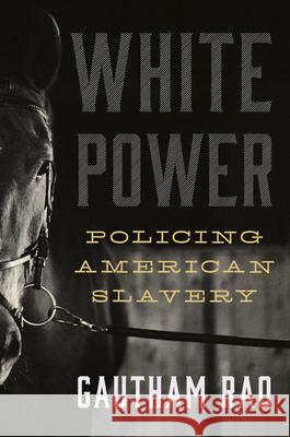 White Power: Policing American Slavery Gautham Rao 9781469694849 University of North Carolina Press - książka