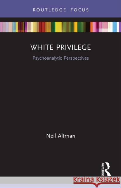 White Privilege: Psychoanalytic Perspectives Neil Altman 9780367503499 Routledge - książka