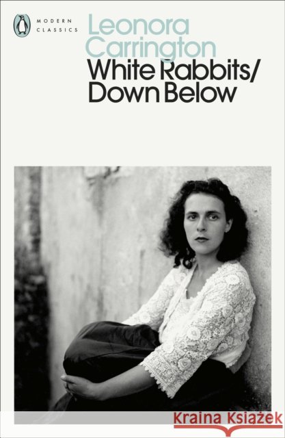 White Rabbits/Down Below Leonora Carrington 9780241809617 Penguin Books Ltd - książka