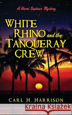 White Rhino and the Tanqueray Crew: A Harri Sontour Mystery Carl H. Harrison 9781518612244 Createspace Independent Publishing Platform - książka