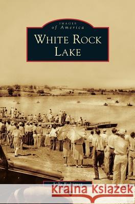 White Rock Lake Sally Rodriguez 9781531652043 Arcadia Publishing Library Editions - książka
