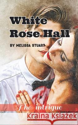 White Rose Hall: The Intrigue Melissa Stuart 9788195426997 Aelin Publishers - książka