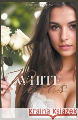 White Roses Craig Cunningham Luna LeBlanc  9798215506868 Luna Publishing - książka