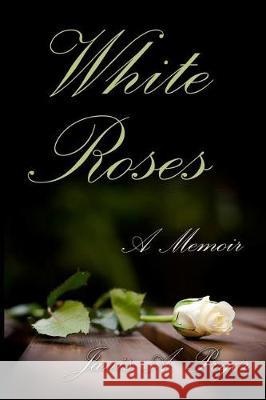 White Roses: A Memoir Janis a. Pryor 9780692140260 Black Pawn Press - książka