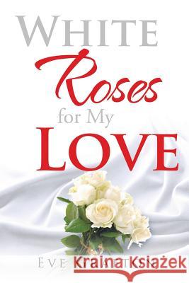 White Roses for My Love Eve Grafton 9781524519674 Xlibris - książka