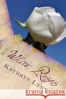 White Roses: poems of life and laughter Lynn, Kathryn 9781478130819 Createspace Independent Publishing Platform - książka