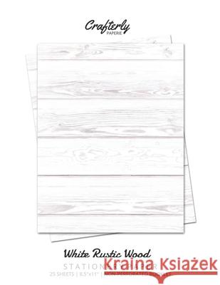 White Rustic Wood Stationery Paper: Cute Letter Writing Paper for Home, Office, Letterhead Design, 25 Sheets Crafterly Paperie 9781636571379 Artchur - książka