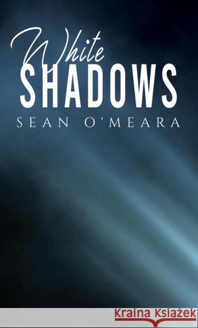 White Shadows Sean O'Meara 9781398488205 Austin Macauley Publishers - książka