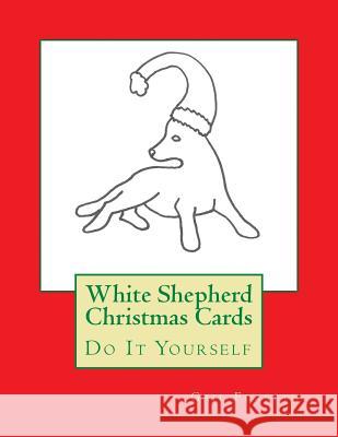 White Shepherd Christmas Cards: Do It Yourself Gail Forsyth 9781517274122 Createspace - książka