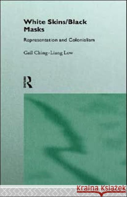 White Skins/Black Masks : Representation and Colonialism Gail Ching-Liang Low 9780415081474 Routledge - książka