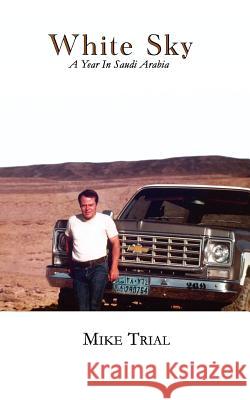 White Sky, a Year in Saudi Arabia Michael G Trial 9780984228812 Aka: Yola - książka