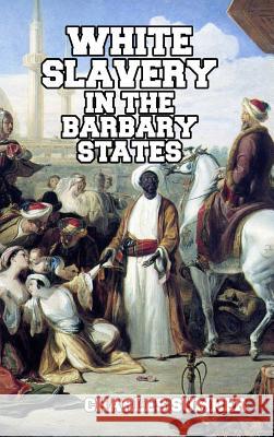 White Slavery in the Barbary States Charles Sumner 9781389482878 Blurb - książka