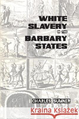 White Slavery in the Barbary States Charles Sumner   9781915645265 Scrawny Goat Books - książka