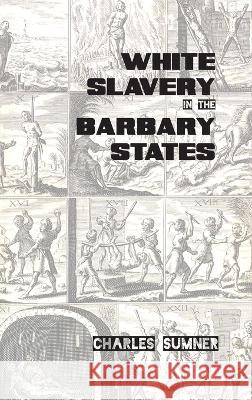 White Slavery in the Barbary States Charles Sumner   9781915645388 Scrawny Goat Books - książka