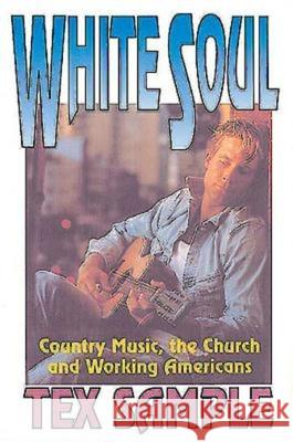 White Soul: Country Music, the Church and Working Americans Sample, Tex 9780687032938 Abingdon Press - książka