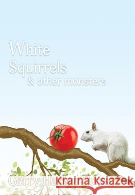 White Squirrels: & Other Monsters Gerry Harlan Brown 9781948679978 Wordcrafts Press - książka