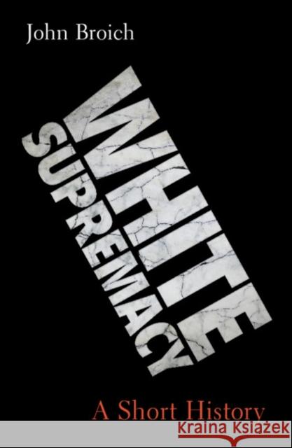 White Supremacy: A Short History John (Case Western Reserve University, Ohio) Broich 9781009627696 Cambridge University Press - książka