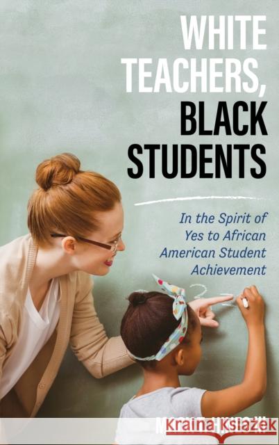 White Teachers, Black Students: In the Spirit of Yes to African American Student Achievement Mack T., III Hines 9781475831641 Rowman & Littlefield Publishers - książka