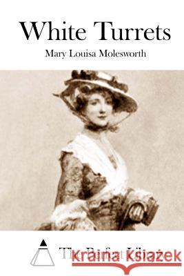 White Turrets Mary Louisa Molesworth The Perfect Library 9781512201635 Createspace - książka