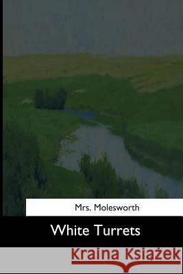 White Turrets Mrs Molesworth 9781544736235 Createspace Independent Publishing Platform - książka