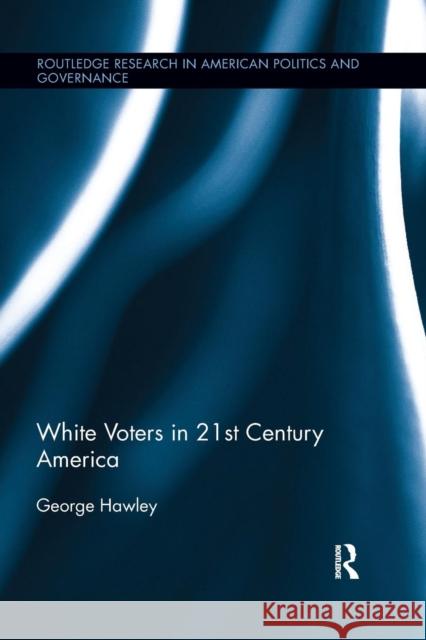 White Voters in 21st Century America George Hawley 9781138066243 Routledge - książka