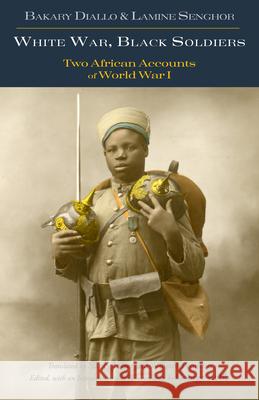 White War, Black Soldiers: Two African Accounts of World War I Lamine Senghor 9781624669514 Hackett Publishing Co, Inc - książka