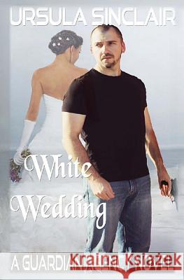 White Wedding: A Guardian Agency Novel Ursula Sinclair 9781532898471 Createspace Independent Publishing Platform - książka