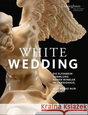 White Wedding: Die Elfenbeinsammlung Reiner Winkler Im Liebieghaus B 9783777438771 Hirmer Verlag GmbH - książka