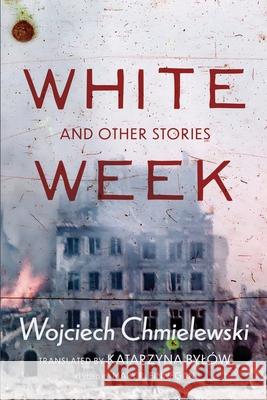 White Week and Other Stories Wojciech Chmielewski Mary R. Finnegan Katarzyna Byl?w 9781951319250 Wiseblood Books - książka