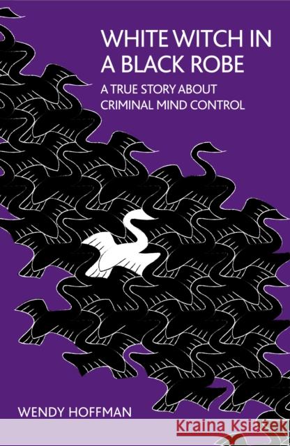 White Witch in a Black Robe: A True Story about Criminal Mind Control Wendy Hoffman 9781911597902 Aeon Books - książka