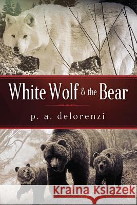 White Wolf & The Bear P a Delorenzi 9781432757823 Outskirts Press - książka