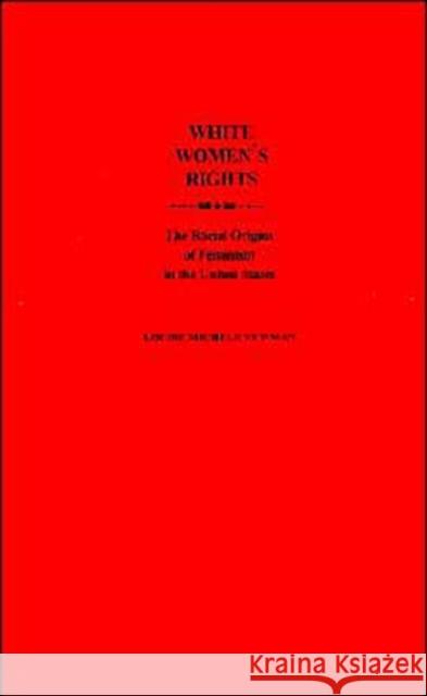 White Women's Rights: The Racial Origins of Feminism in the United States Newman, Louise Michele 9780195086928 Oxford University Press - książka