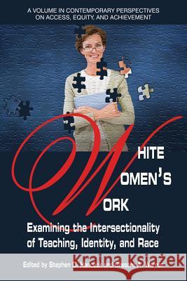White Women's Work: Examining the Intersectionality of Teaching, Identity, and Race Stephen D. Hancock, Chezare A. Warren 9781681236476 Eurospan (JL) - książka