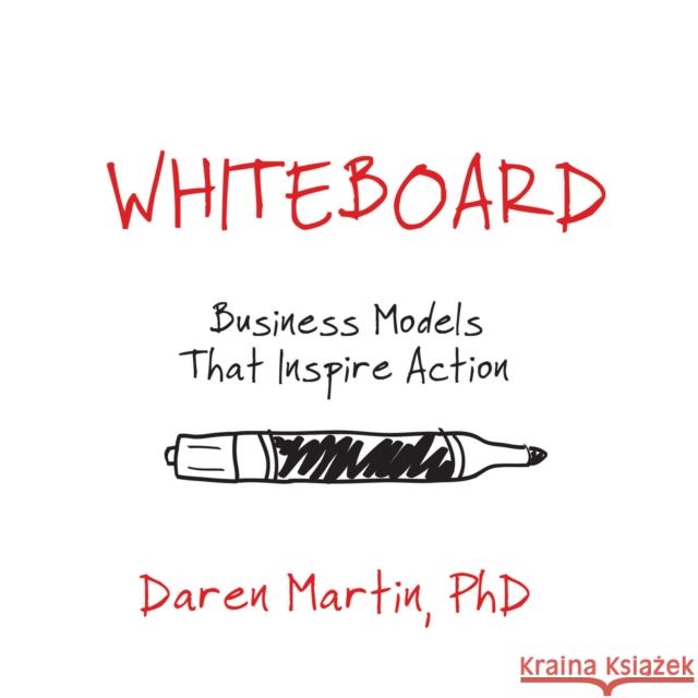 Whiteboard: Business Models That Inspire Action Daren Martin 9781945507144 Clovercroft Publishing - książka