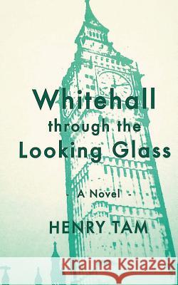 Whitehall through the Looking Glass Tam, Henry 9781497306776 Createspace - książka