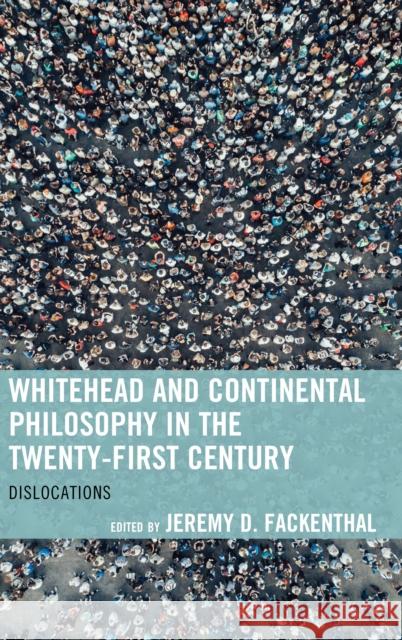 Whitehead and Continental Philosophy in the Twenty-First Century: Dislocations Jeremy D. Fackenthal William Hammrick Walter Bo Eberle 9781498595100 Lexington Books - książka