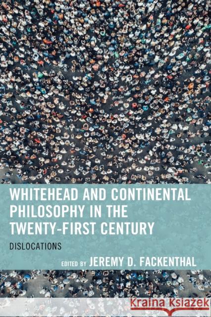 Whitehead and Continental Philosophy in the Twenty-First Century: Dislocations Jeremy D. Fackenthal William Hammrick Walter Bo Eberle 9781498595124 Lexington Books - książka