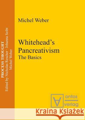 Whitehead's Pancreativism: The Basics Weber, Michel 9783110330724 Walter de Gruyter & Co - książka