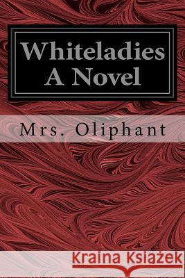 Whiteladies A Novel Oliphant, Margaret Wilson 9781539537335 Createspace Independent Publishing Platform - książka