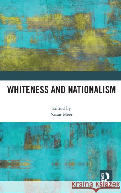 Whiteness and Nationalism Nasar Meer 9780367895419 Routledge - książka