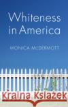 Whiteness in America Monica McDermott 9780745672182 Polity Press