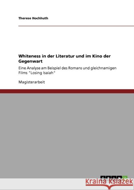 Whiteness in der Literatur und im Kino der Gegenwart: Eine Analyse am Beispiel des Romans und gleichnamigen Films Losing Isaiah Hochhuth, Therese 9783640636396 Grin Verlag - książka