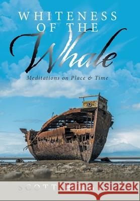 Whiteness of the Whale: Meditations on Place & Time Scott Higgins 9781664158733 Xlibris Us - książka