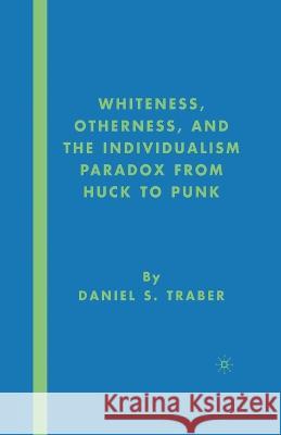 Whiteness, Otherness and the Individualism Paradox from Huck to Punk Daniel S. Traber D. Traber 9781349536795 Palgrave MacMillan - książka