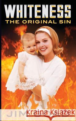 Whiteness: The Original Sin Jim Goad 9781729700419 Createspace Independent Publishing Platform - książka