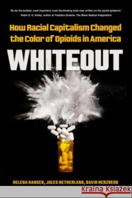 Whiteout: How Racial Capitalism Changed the Color of Opioids in America Helena Hansen Jules Netherland David Herzberg 9780520384057 University of California Press - książka
